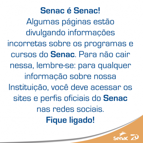 Senac é Senac - Fique Ligado! Conheça nossos canais oficiais de informações.