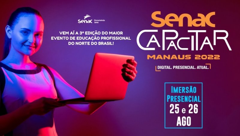 Após o sucesso da imersão digital, Senac Capacitar Manaus se prepara para evento 100% presencial