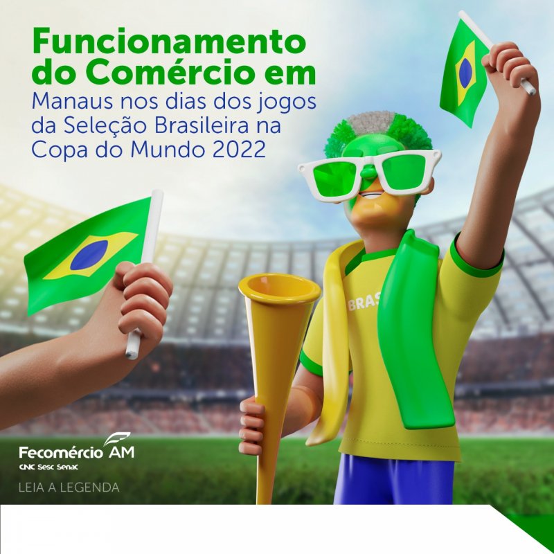Funcionamento do Comércio em Manaus nos dias dos jogos da Seleção Brasileira na Copa do Mundo 2022